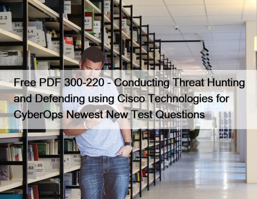 Free PDF 300-220 - Conducting Threat Hunting and ...