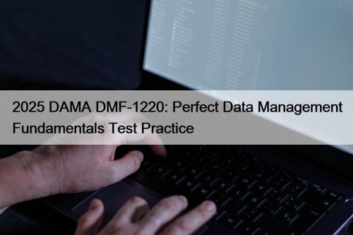 2025 DAMA DMF-1220: Perfect Data Management Fundamentals Test ...